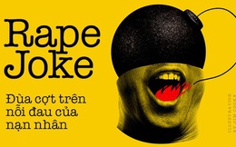 Rape jokes và trò đùa tình dục xấu xí: Những tràng cười ngặt nghẽo trên nỗi đau của người khác