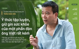 Chưởng môn Khí công Himalaya VN: "Một phần không nhỏ đàn ông Việt hùng hục kiếm tiền, nhậu nhẹt vô độ để mua chỗ trên… giường bệnh"