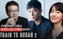 Phỏng vấn ekip Train to Busan 2: "Nhịp phim lẫn khoái cảm ở Peninsula sẽ nhân đôi phần đầu!"