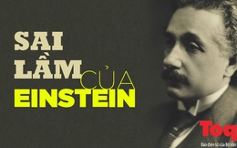 2 sai lầm lớn nhất của Einstein: Bộ óc vĩ đại nào khiến ông 'tâm phục khẩu phục' thừa nhận mình sai?