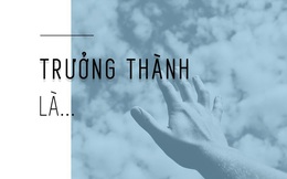 Thế giới của người trưởng thành, chẳng có ai không tủi thân: Tủi thân xong rồi, vẫn phải tiến về phía trước!