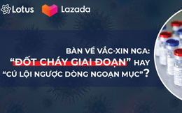 Cùng bàn về Vắc-xin Nga: “Đốt cháy giai đoạn” hay "cú lội ngược dòng ngoạn mục"?