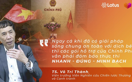 TS. Võ Trí Thành: Các gói hỗ trợ của Chính Phủ vẫn phải đảm bảo thực thi Nhanh - Đúng - Minh bạch ngay cả khi đã có giải pháp sống chung an toàn với dịch bệnh