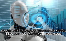 Bài luận 'đáng sợ 'được viết hoàn toàn bởi robot: Tôi không muốn quét sạch loài người!