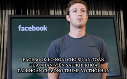 Facebook khuyên nhân viên không nên lộ ‘thân phận’ ở nơi công cộng sau khi khóa tài khoản của ông Trump vô thời hạn