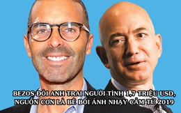 Chẳng nề hà, Jeff Bezos đòi anh ruột của người tình trả 1,7 triệu USD liên quan đến bê bối ảnh ‘nhạy cảm’