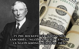 Triết lý ‘ngược đời’ giúp John D. Rockefeller trở thành tỷ phú đầu tiên trên TG: "Người làm việc cả ngày là người không kiếm được tiền"