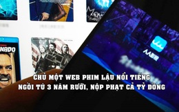 CEO web phim lậu nổi tiếng ngồi tù “chăn kiến” 3 năm rưỡi, còng lưng gánh phạt vì đăng phát trái phép gần 33.000 bộ phim nước ngoài