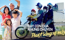 Cặp vợ chồng ở Sài Gòn và hành trình phượt cùng hai con bằng xe máy: Từ băng rừng, lội suối đến sống hoang dã, con học được đủ thứ hay ho