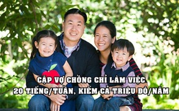 Bỏ việc ‘9 to 5’, cặp vợ chồng chỉ làm 20 giờ/tuần, kiếm cả triệu USD/năm