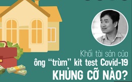 Khối tài sản của "ông trùm" kit test Covid-19 Việt Á mới bị bắt khủng cỡ nào?
