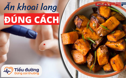 Khoai lang tuy tốt cho người tiểu đường nhưng ăn sai cách chẳng khác gì uống thuốc độc: Không muốn đường huyết tăng vọt, mỗi người cần ghi nhớ 5 điều sau