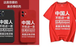 Người Trung Quốc "cuồng" vì ông Dương Khiết Trì: Ốp điện thoại, áo in khẩu hiệu mắng Mỹ bán đắt như tôm tươi