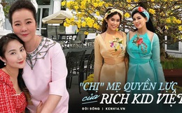 Có thể bạn chưa biết: Phía sau mỗi rich kid Việt là một bà mẹ quyền lực và giàu sụ!