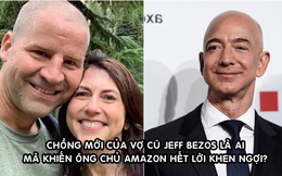 Vợ cũ cưới giáo viên khoa học, tỷ phú Jeff Bezos liền nói một câu gây chú ý