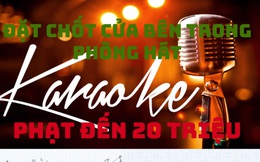 Từ 1/6, đặt chốt cửa bên trong phòng hát karaoke phạt đến 20 triệu đồng