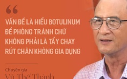 Chuyên gia Vũ Thế Thành: Sợ độc tố Botulinum mà "đổ tội" cho hút chân không, nghe có vẻ như là... đổ vạ