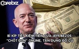 “Tằn tiện” như đại gia 200 tỷ USD Jeff Bezos: Mua hàng online, tận dụng đồ cũ, hạn chế mua thứ không cần thiết