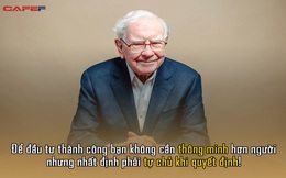 Tỷ phú Warren Buffett: Để đầu tư thành công bạn không cần thông minh hơn người nhưng nhất định phải có điều này!