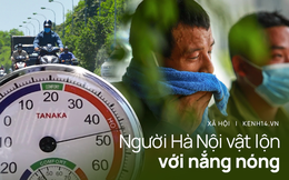 Nắng nóng đỉnh điểm lên đến gần 50 độ C tại Hà Nội: Mặt đường "bốc hơi", người dân chật vật mưu sinh