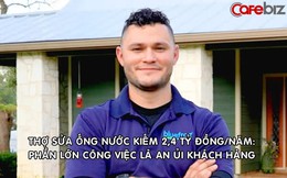 Anh thợ sửa ống nước kiếm 2,4 tỷ đồng/năm: '60-70% công việc của tôi là an ủi khách hàng'