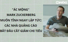 'Ác mộng' của Mark Zuckerberg: Các nhà quảng cáo hoảng loạn, ồ ạt cắt giảm chi tiêu trên nền tảng, đứng trước nguy cơ mất 11 tỷ USD doanh thu