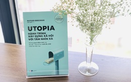 Utopia - Hành trình xây dựng xã hội với tầm nhìn xa: Cuốn sách với tầm nhìn không tưởng về một tương lai tốt đẹp