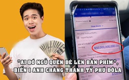 Anh chàng bất ngờ thành tỷ phú, có 50 tỷ USD trong tài khoản nhờ ‘ai đó ngủ quên đè vào bàn phím’