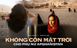 Chẳng có mặt trời rực rỡ nào cho phụ nữ Afghanistan: Nơi 1 cô gái chỉ rời khỏi nhà cha mẹ trong bộ cô dâu trắng, và chỉ trở về nhà trong tấm khăn tang trắng