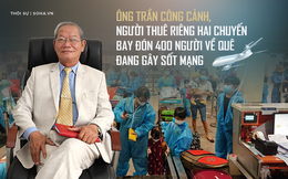 Người thuê hai chuyến bay đưa đồng hương về quê tránh dịch: Xuất thân bần nông, có lúc đi mượn nợ ngân hàng để làm thiện nguyện