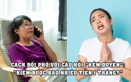 ‘Kiếm được bao nhiêu tiền 1 tháng?’ – câu kém duyên ai cũng bị hỏi ít nhất 1 lần và tuyệt chiêu ‘đối phó’