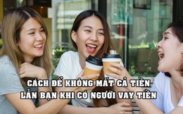 ‘Không cho vay tiền thì mất bạn, cho vay mất cả bạn cả tiền’, chuyên gia mách nước vẹn đôi đường để không mất cả hai