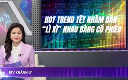 "Hot trend" tặng quà Tết năm Nhâm Dần: Thay vì hoa, quà, nhà đầu tư đua nhau lì xì đầu năm bằng cổ phiếu, hy vọng món quà ngày càng tăng trưởng