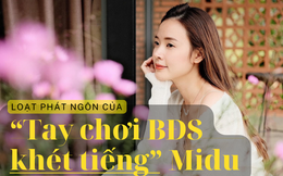 Loạt phát ngôn “khó phai” của “tay chơi BĐS khét tiếng” Midu: Hết thú nhận nghiện đất cát, rồi lại ví von mua đất với… lấy chồng