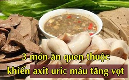 3 món quen thuộc người Việt thường xuyên ăn, đáng sợ không kém gì rượu bia, làm cho axit uric máu tăng vọt