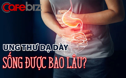 Ung thư dạ dày sống được bao lâu? Nghe câu trả lời khiến ai cũng phải khiếp sợ