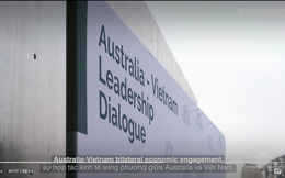 Tham vọng song phương Australia-Việt Nam: Tăng gấp đôi đầu tư hai chiều giữa hai nước, nhu cầu tiếp nhận giáo dục - thực phẩm của Australia tại Việt Nam ngày càng gia tăng
