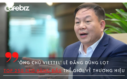 'Ông chú Viettel' Lê Đăng Dũng lọt Top BXH CEO về thương hiệu thế giới, xếp trên cả CEO BMW, Uber: Tự hào quá Việt Nam ơi!