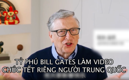 [Video] Bill Gates chúc Tết riêng người Trung Quốc, hết lời ca ngợi đất nước tỷ dân