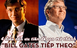 Muốn dạy con thành 'Bill Gates tiếp theo', đây là 4 điều phải ưu tiên hàng đầu: Lý thuyết sách vở chỉ xếp thứ 4