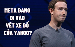 Sai lầm kinh điển Mark Zuckerberg đang mắc phải: Thứ từng khiến gã khổng lồ Yahoo sụp đổ, CEO từ chức