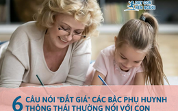 6 câu nói 'đắt giá' các bậc phụ huynh thông thái thường nói với con