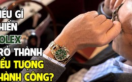 Vì sao Rolex được mặc định là đồng hồ của người thành công? Hóa ra 1 người đàn ông quyền lực đã đeo từ rất sớm