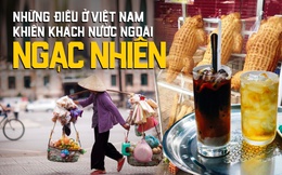 Những điều bình thường ở Việt Nam nhưng lại khiến du khách nước ngoài ngạc nhiên khi lần đầu trải nghiệm