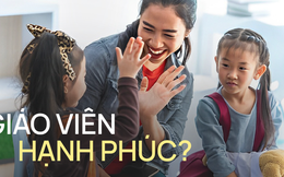 Làm sao để giáo viên 'hài lòng' và 'hạnh phúc'?