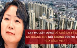 Nữ hoàng BĐS Trung Quốc làm giàu nhanh nhờ "bán nhà như bán rau": Tay mơ gây dựng đế chế 100 tỷ NDT, nói không với chủ nghĩa "gia đình trị" truyền thống