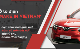 Ô tô điện ‘Make in Vietnam’ hiện thực hóa giấc mơ ‘cắm cờ trên đất Mỹ’ của tỷ phú Phạm Nhật Vượng
