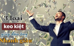 3 loại "keo kiệt" giúp đàn ông NHANH GIÀU hơn bao giờ hết: "Hào phóng" không đúng chỗ sẽ khiến bạn nghèo muôn kiếp, cả đời không khá nổi