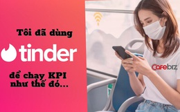 "Tôi đã "quẹt" Tinder để chạy KPI phòng khám nha khoa": 3000 like/tháng, 1000 match, phát sinh doanh số thêm mấy chục triệu...