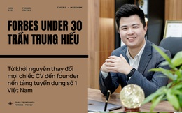 Forbes Under 30 Trần Trung Hiếu: Từ khởi nguyên thay đổi mọi chiếc CV đến founder nền tảng tuyển dụng số 1 Việt Nam